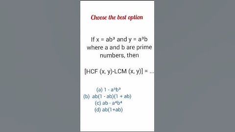 If x = ab³ and y = a³b where a and b are prime numbers, then[HCF (x, y)-LCM (x, y)] = ...