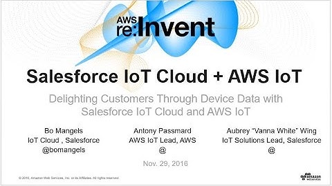 AWS re:Invent 2016: Delighting Customers Through Device Data with Salesforce and AWS IoT (BDA205)