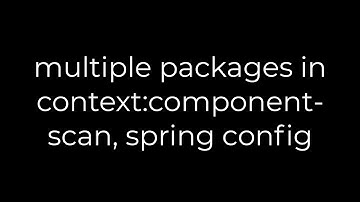 Java :multiple packages in context:component-scan, spring config(5solution)