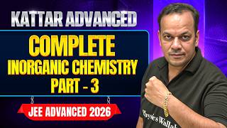 KATTAR ADVANCE: COMPLETE INORGANIC CHEMISTRY - 3 || JEE Advanced 2026