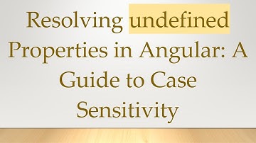 Resolving undefined Properties in Angular: A Guide to Case Sensitivity