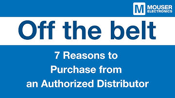 Off the Belt: 7 Reasons to Purchase from an Authorized Distributor | Mouser Electronics