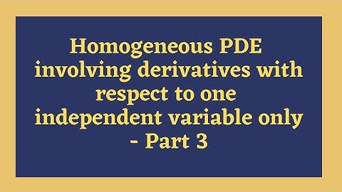 Homogeneous PDE involving derivative with respect to one independent variable only- Part 3