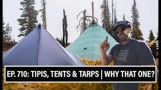 TIPIS, TENTS & TARPS | WHY THAT ONE? |  GRITTY EP. 710