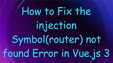 How to Fix the injection Symbol(router) not found Error in Vue.js 3