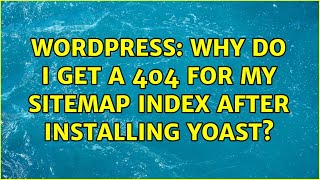 Wordpress: Why do I get a 404 for my sitemap index after installing Yoast