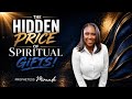 The Hidden Price For Spiritual Gifts! | Prophetess Miranda Ministries | Nabi' Healing Center