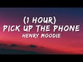 Henry Moodie Pick Up The Phone 1 HOUR Lyrics