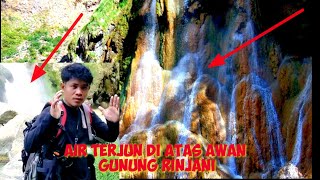 AIR TERJUN DI ATAS AWAN GUNUNG RINJANI