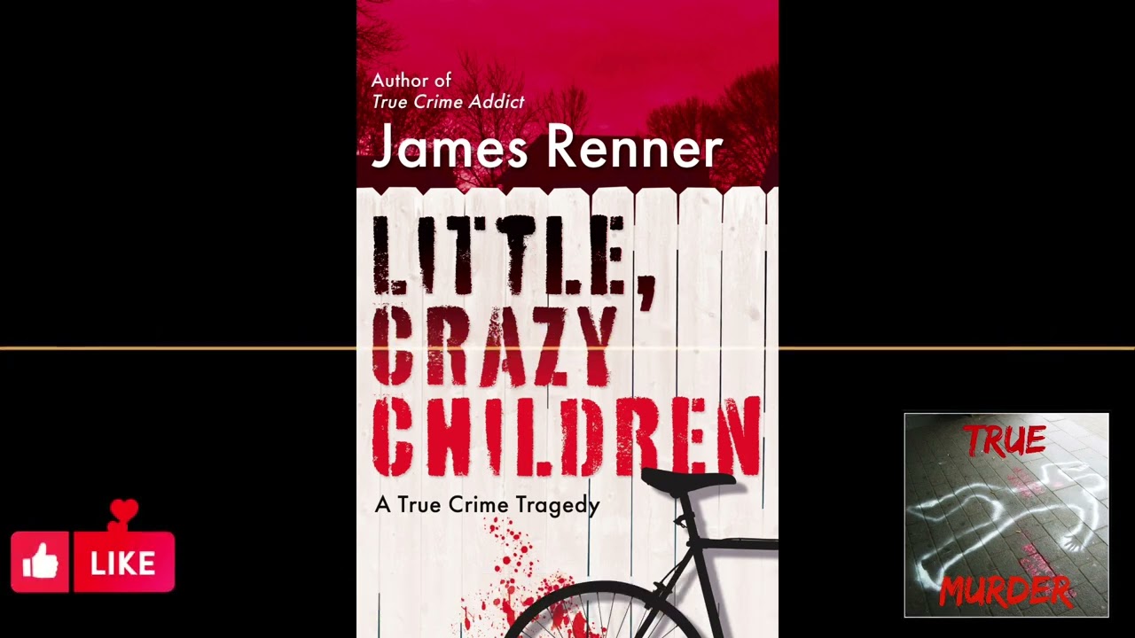 True Murder Podcast "Little Crazy Children" ft James Renner