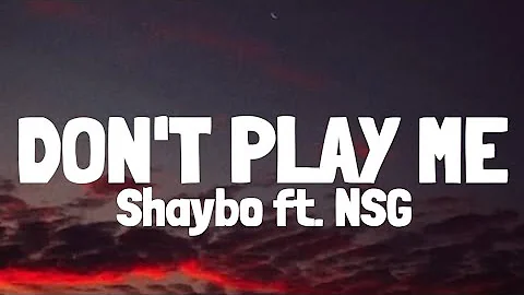 Shaybo, NSG - Don't Play Me (Lyrics)