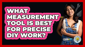 What Measurement Tool Is Best For Precise DIY Work? - LearnToDIY360.com