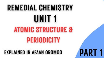 Remedial Chemistry Unit 1 Part 1 | Atomic Structure & Periodicity Explained in Afaan Oromoo
