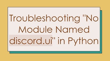 Troubleshooting "No Module Named discord.ui" in Python