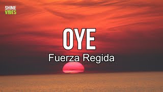 Fuerza Regida - OYE (lyrics) | Oye, no dejo de pensar en ti