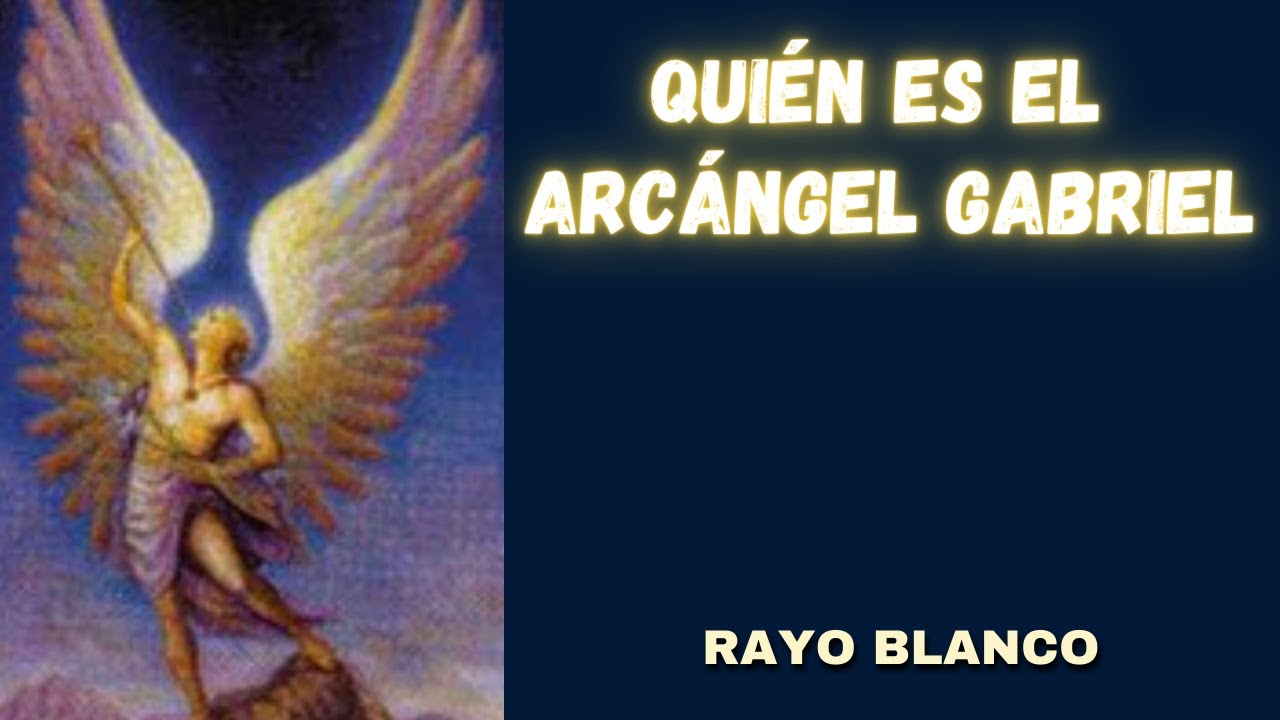 Quién es el Arcángel GABRIEL ? Arcángel del RAYO BLANCO YouTube Quién es el Arcángel GABRIEL ? Arcángel del RAYO BLANCO YouTube
