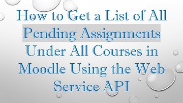 How to Get a List of All Pending Assignments Under All Courses in Moodle Using the Web Service API