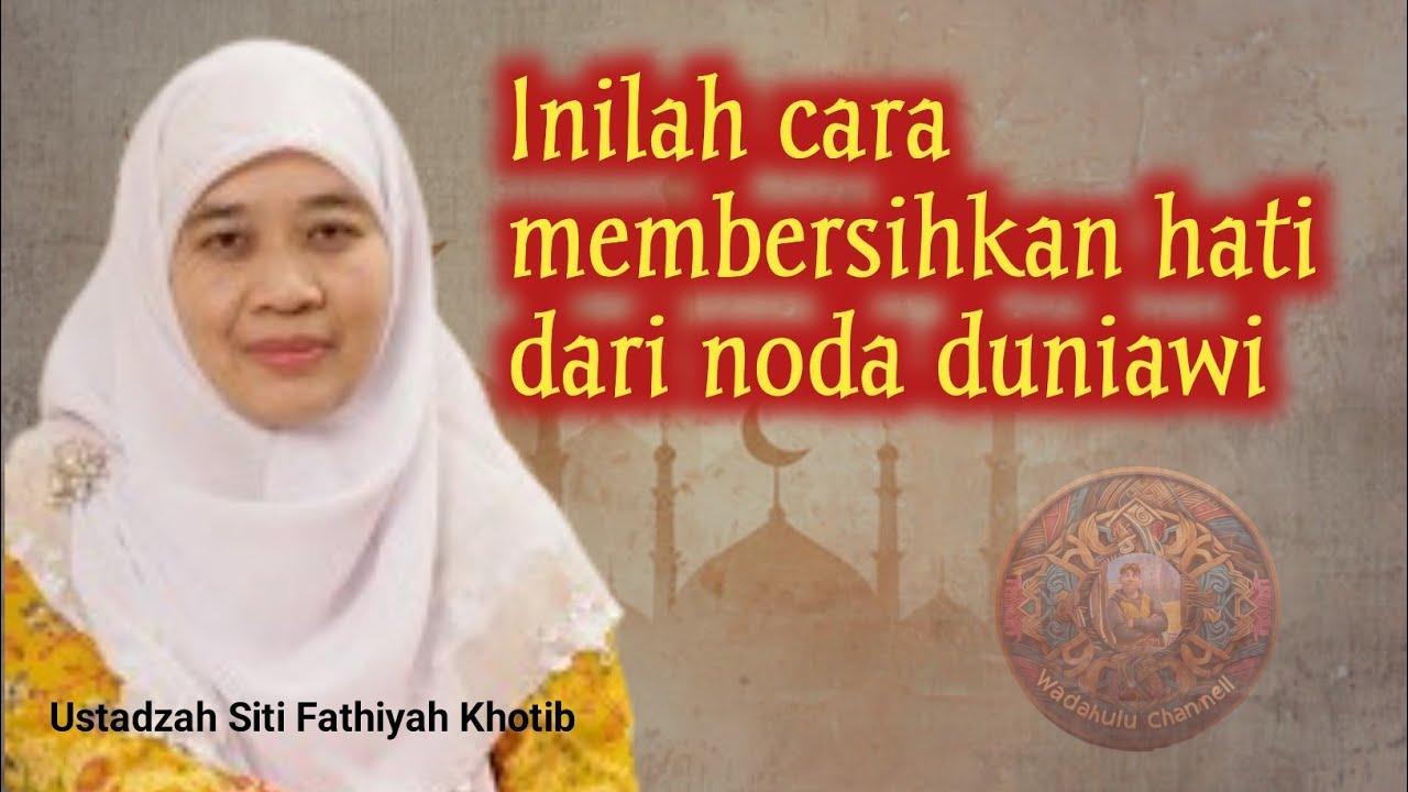 Membersihkan Jiwa dari Debu Dunia | Ustadzah Siti Fathiyah Khotib