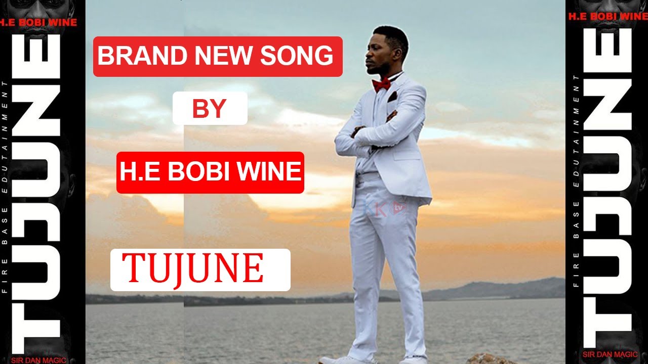TUJUNE BY H.E BOBI WINE BRAND NEW UGANDAN MUSIC 2022 2023 YouTube