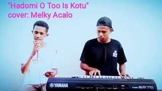 Lagu Timor terbaru, Hadomi O Too Is Kotu. cover: Melky Acalo