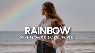 South Border - Rainbow (REYNE Cover) Lyrics