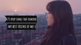 25 kpop songs that remind my best friend of me