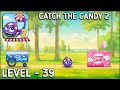 Catch The Candy 2 Level 39 Walkthrough Solution Gameplay Catch The Candy 2 Level 39 Walkthrough Solution Gameplay