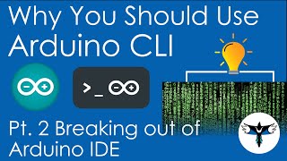Arduino CLI - What and Why? | Breaking Out of Arduino IDE | Part 2