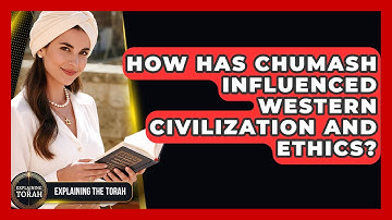 How Has Chumash Influenced Western Civilization And Ethics? - Explaining The Torah
