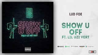 Lud Foe \& Lil Uzi Vert - Show U Off