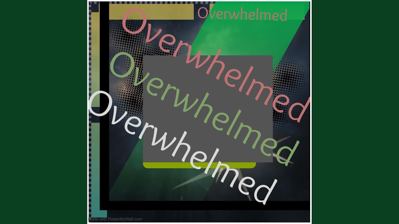 Overwhelmed