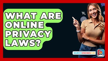 What Are Online Privacy Laws? - SearchEnginesHub.com