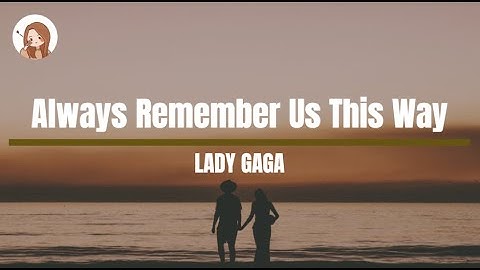 Thumbnail of Always Remember Us This Way - Lady Gaga Lyrics 1 Hour