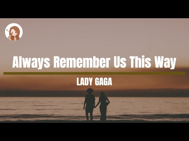 Always Remember Us This Way - Lady Gaga Lyrics 1 Hour class=