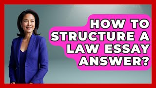 How To Structure A Law Essay Answer? - Ultimate Study Hacks