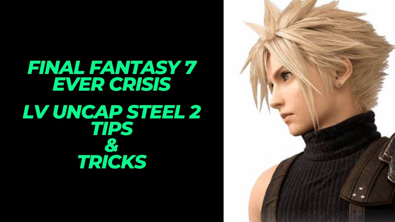 Final Fantasy 7 Ever Crisis LV Uncap Steel 2 Tips and Tricks 
