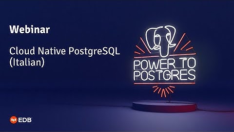 Webinar: Cloud Native PostgreSQL (a Kubernetes Operator) - Italian