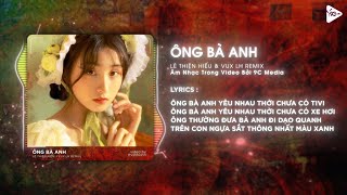 Ông Bà Anh - Lê Thiện Hiếu「Vux LH Remix」/ Lyrics - Ôi Tình Yêu Ngày Xưa Đẹp Lắm Con Ơi Remix TikTok