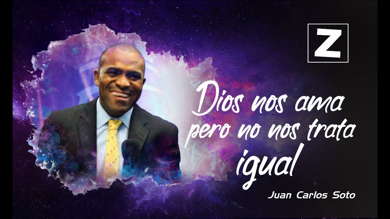 Dios nos ama, pero no nos trata igual a todos - Juan Carlos Soto