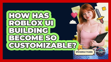 How Has Roblox UI Building Become So Customizable? - Open World Tycoons
