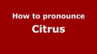 How to pronounce Citrus (American English/US) - PronounceNames.com