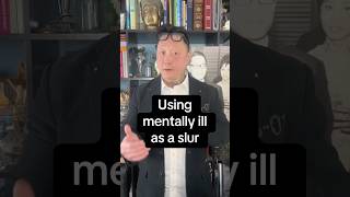 Using mentally ill as a slur 🤪