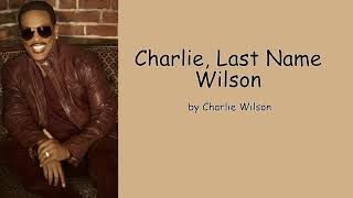 Charlie Last Name Wilson By Charlie Wilson Lyrics