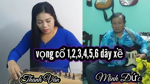 vọng cổ 6 câu dây xề | Thanh Vân đàn tranh | Minh Đức ghita | bản hòa tấu giao lưu rất chuẩn