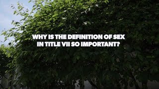 Why is the definition of sex in Title VII so important? | Harris Funeral Homes Case FAQ