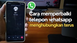 Cara memperbaiki telepon whatsapp terus menghubungkan