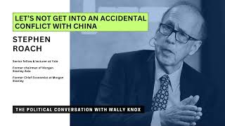 Let's Not Get Into An Accidental Conflict with China, with Stephen Roach