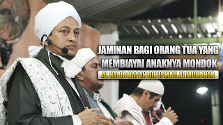 Jaminan Bagi Orang Tua Yang Membiayai Anaknya Mondok - Al Habib Hasan Bin Ismail Al Muhdhor