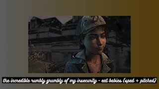 The Incredible Rumbly Grumbly Of My Insecurity - Eat Babies Sped Pitched