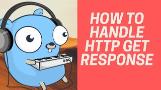 How to Handle HTTP GET RESPONSE | Golang Tutorial Beginners